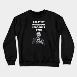 Greatest Pedophile Ever (Joe Biden) Crewneck Sweatshirt